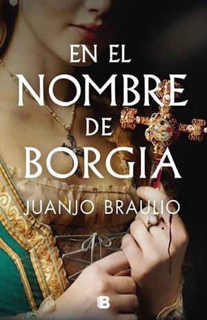EN EL NOMBRE DE BORGIA | 9788466678148 | BRAULIO, JUANJO | Llibreria L'Odissea - Libreria Online de Vilafranca del Penedès - Comprar libros