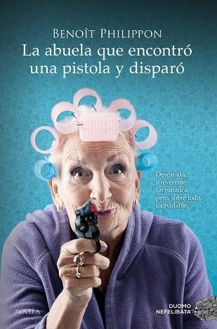 LA ABUELA QUE ENCONTRÓ UNA PISTOLA Y DISPARÓ | 9788419521996 | PHILIPPON, BENOÎT | Llibreria L'Odissea - Libreria Online de Vilafranca del Penedès - Comprar libros