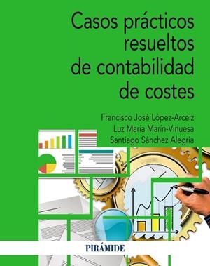 CASOS PRÁCTICOS RESUELTOS DE CONTABILIDAD DE COSTES | 9788436849790 | SÁNCHEZ ALEGRÍA, SANTIAGO/MARÍN VINUESA, LUZ MARÍA/LÓPEZ ARCÉIZ, FRANCISCO JOSÉ | Llibreria Online de Vilafranca del Penedès | Comprar llibres en català