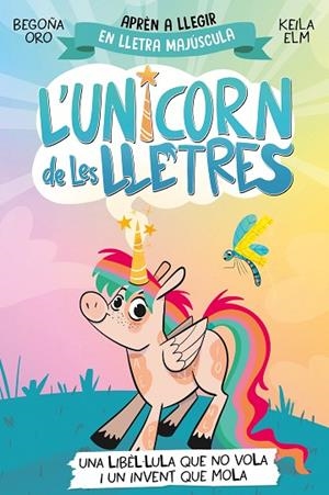 L'UNICORN DE LES LLETRES 1 UNA LIBÈL·LULA QUE NO VOLA I UN INVENT QUE MOLA | 9788448868970 | ORO, BEGOÑA/ELM, KEILA | Llibreria Online de Vilafranca del Penedès | Comprar llibres en català
