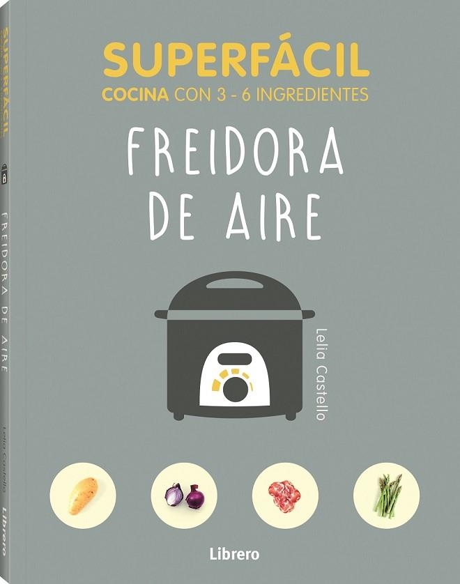 SUPERFÁCIL FREIDORA DE AIRE | 9789463596145 | CASTELLO, LELIA | Llibreria L'Odissea - Libreria Online de Vilafranca del Penedès - Comprar libros