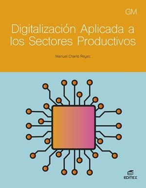DIGITALIZACIÓN APLICADA A LOS SECTORES PRODUCTIVOS GM | 9788411349307 | CHARLO REYES, MANUEL | Llibreria L'Odissea - Libreria Online de Vilafranca del Penedès - Comprar libros