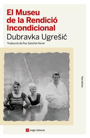 EL MUSEU DE LA RENDICIÓ INCONDICIONAL | 9788410112445 | UGRESIC, DUBRAVKA | Llibreria L'Odissea - Libreria Online de Vilafranca del Penedès - Comprar libros