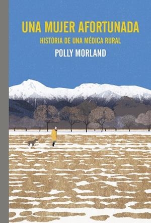 UNA MUJER AFORTUNADA HISTORIA DE UNA MÉDICA RURAL | 9788419158772 | MORLAND, POLLY | Llibreria L'Odissea - Libreria Online de Vilafranca del Penedès - Comprar libros