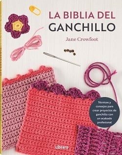 LA BIBLIA DEL GANCHILLO | 9788411540759 | CROWFOOT, JANE | Llibreria L'Odissea - Libreria Online de Vilafranca del Penedès - Comprar libros