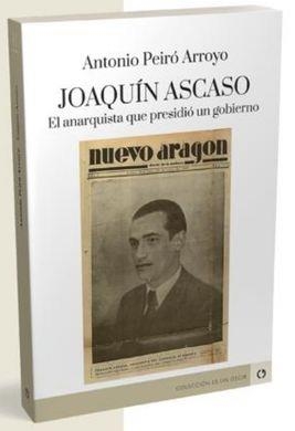JOAQUÍN ASCASO EL ANARQUISTA QUE PRESIDIÓ UN GOBIERNO | 9788418973444 | PEIRÓ ARROYO, ANTONIO | Llibreria L'Odissea - Libreria Online de Vilafranca del Penedès - Comprar libros