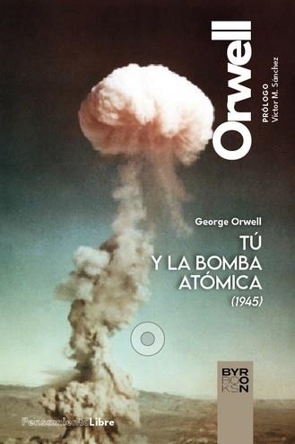 TÚ Y LA BOMBA ATÓMICA Y OTROS ESCRITOS | 9788412796308 | ORWELL, GEORGE | Llibreria L'Odissea - Libreria Online de Vilafranca del Penedès - Comprar libros