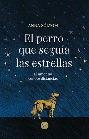EL PERRO QUE SEGUÍA LAS ESTRELLAS | 9788419873552 | SÓLYOM, ANNA | Llibreria Online de Vilafranca del Penedès | Comprar llibres en català