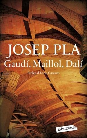 GAUDÍ MAILLOL DALÍ | 9788419971487 | PLA, JOSEP | Llibreria L'Odissea - Libreria Online de Vilafranca del Penedès - Comprar libros