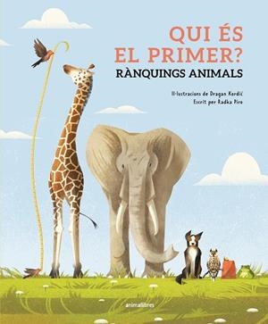 QUI ÉS EL PRIMER ? RÀNQUINGS ANIMALS | 9788410302143 | PÍRO, RADKA/KORDIC, DRAGAN | Llibreria L'Odissea - Libreria Online de Vilafranca del Penedès - Comprar libros