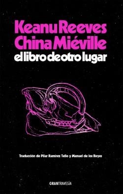 EL LIBRO DE OTRO LUGAR | 9788412794434 | REEVES, KEANU / MIÉVILLE, CHINA | Llibreria L'Odissea - Libreria Online de Vilafranca del Penedès - Comprar libros