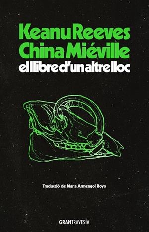 EL LLIBRE D’UN ALTRE LLOC | 9788412794496 | REEVES, KEANU/MIÉVILLE, CHINA | Llibreria L'Odissea - Libreria Online de Vilafranca del Penedès - Comprar libros