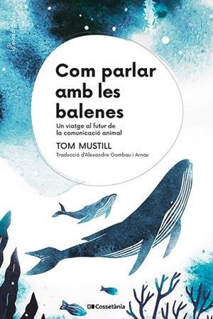 COM PARLAR AMB LES BALENES | 9788413564395 | MUSTILL, TOM | Llibreria Online de Vilafranca del Penedès | Comprar llibres en català