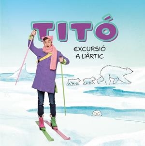TITÓ EXCURSIÓ A L'ÀRTIC | 9788413898704 | JIMÉNEZ CARBÓ, CRISTINA/AMATE, KIM | Llibreria L'Odissea - Libreria Online de Vilafranca del Penedès - Comprar libros