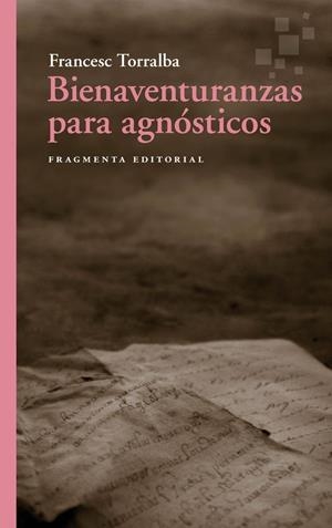 BIENAVENTURANZAS PARA AGNÓSTICOS | 9788410188556 | TORRALBA, FRANCESC | Llibreria L'Odissea - Libreria Online de Vilafranca del Penedès - Comprar libros