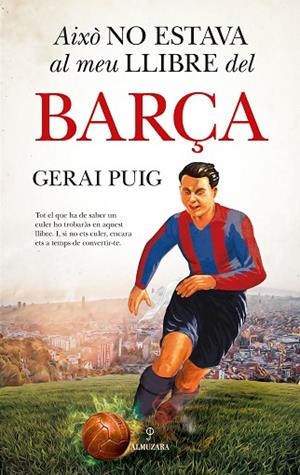 AIXÒ NO ESTAVA AL MEU LLIBRE DEL BARÇA | 9788410525313 | GERAI PUIG | Llibreria L'Odissea - Libreria Online de Vilafranca del Penedès - Comprar libros