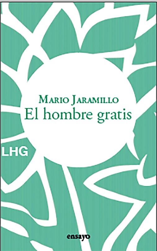 EL HOMBRE GRATIS | 9788418657597 | JARAMILLO, MARIO | Llibreria L'Odissea - Libreria Online de Vilafranca del Penedès - Comprar libros
