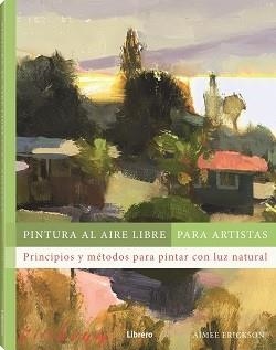 PINTURA AL AIRE LIBRE PARA ARTISTAS | 9788411540803 | ERICKSON, AIMEE | Llibreria L'Odissea - Libreria Online de Vilafranca del Penedès - Comprar libros