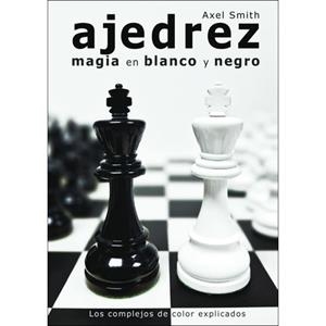AJEDREZ MAGIA EN BLANCO Y NEGRO | 9788412835960 | SMITH, AXEL | Llibreria L'Odissea - Libreria Online de Vilafranca del Penedès - Comprar libros