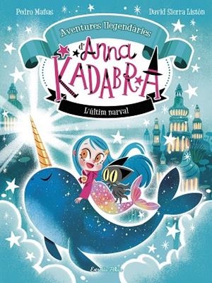 ANNA KADABRA AVENTURES LLEGENDÀRIES 3 L'ÚLTIM NARVAL | 9788413899794 | MAÑAS, PEDRO/SIERRA LISTÓN, DAVID | Llibreria L'Odissea - Libreria Online de Vilafranca del Penedès - Comprar libros