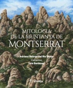 MITOLOGIA DE LA MUNTANYA DE MONTSERRAT | 9788419736734 | BELTRÁN DEL RÍO SOUSA, ADRIANA | Llibreria Online de Vilafranca del Penedès | Comprar llibres en català