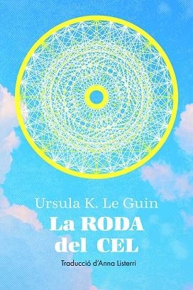 LA RODA DEL CEL | 9788412838565 | K. LE GUIN, URSULA | Llibreria Online de Vilafranca del Penedès | Comprar llibres en català