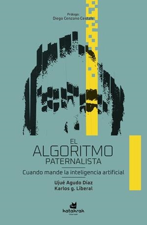 EL ALGORITMO PATERNALISTA | 9788416946280 | G. LIBERAL, KARLOS/AGUDO DÍAZ, UJUÉ | Llibreria Online de Vilafranca del Penedès | Comprar llibres en català