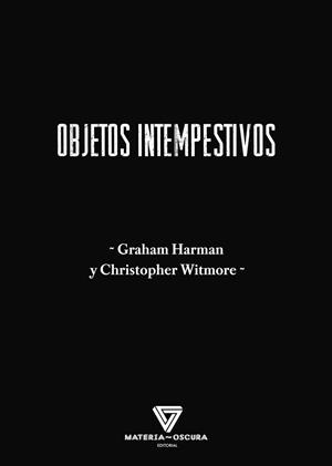 OBJETOS INTEMPESTIVOS | 9788412703443 | GRAHAM HARMAN Y CHRISTOPHER WITMORE | Llibreria Online de Vilafranca del Penedès | Comprar llibres en català