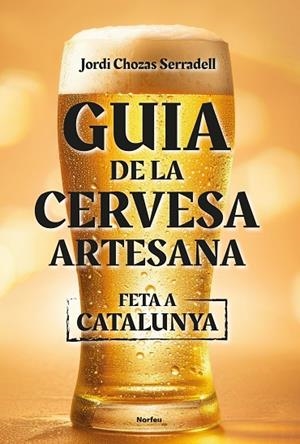 GUIA DE LA CERVESA ARTESANA FETA A CATALUNYA | 9788418096860 | CHOZAS SERRADELL, JORDI | Llibreria L'Odissea - Libreria Online de Vilafranca del Penedès - Comprar libros