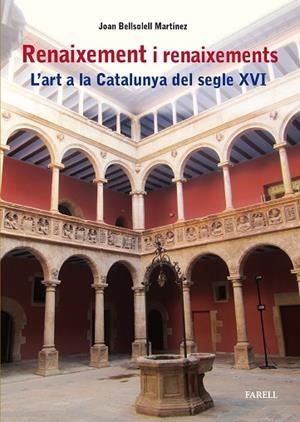 RENAIXEMENT I RENAIXEMENTS L'ART A LA CATALUNYA DEL SEGLE XVI | 9788417116996 | BELLSOLELL MARTINEZ, JOAN | Llibreria Online de Vilafranca del Penedès | Comprar llibres en català