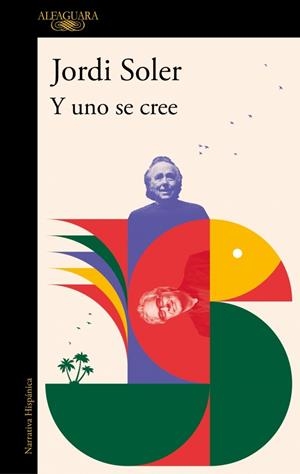 Y UNO SE CREE | 9788410299276 | SOLER, JORDI | Llibreria L'Odissea - Libreria Online de Vilafranca del Penedès - Comprar libros