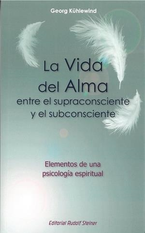 LA VIDA DEL ALMA ENTRE EL SUPRACONSCIENTE Y SUBCONSCIENTE | 9788418919350 | KUHLEWIND, GEORG | Llibreria L'Odissea - Libreria Online de Vilafranca del Penedès - Comprar libros