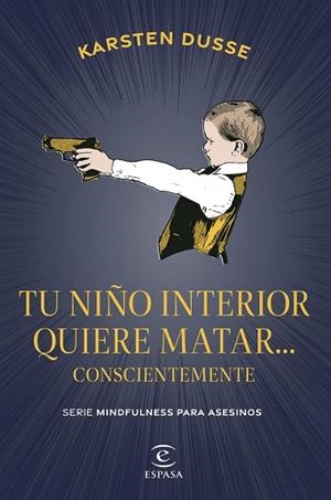 TU NIÑO INTERIOR QUIERE MATAR... CONSCIENTEMENTE | 9788467075854 | DUSSE, KARSTEN | Llibreria L'Odissea - Libreria Online de Vilafranca del Penedès - Comprar libros