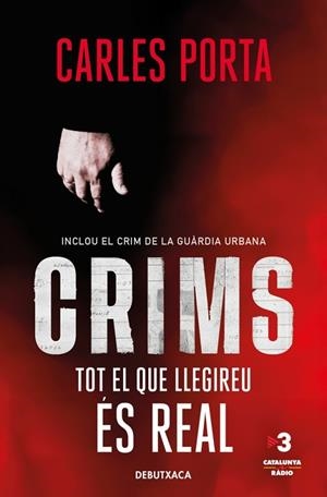 CRIMS TOT EL QUE LLEGIREU ÉS REAL ( CRIMS 1 ) | 9788418196348 | PORTA, CARLES | Llibreria L'Odissea - Libreria Online de Vilafranca del Penedès - Comprar libros