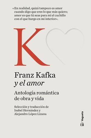 FRANZ KAFKA Y EL AMOR ANTOLOGÍA ROMÁNTICA DE OBRA Y VIDA | 9788419794475 | KAFKA, FRANZ | Llibreria L'Odissea - Libreria Online de Vilafranca del Penedès - Comprar libros