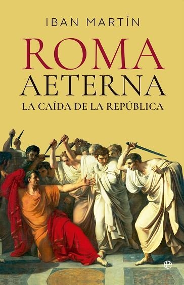 ROMA AETERNA LA CAÍDA DE LA REPÚBLICA | 9788413849676 | MARTÍN, IBÁN | Llibreria L'Odissea - Libreria Online de Vilafranca del Penedès - Comprar libros