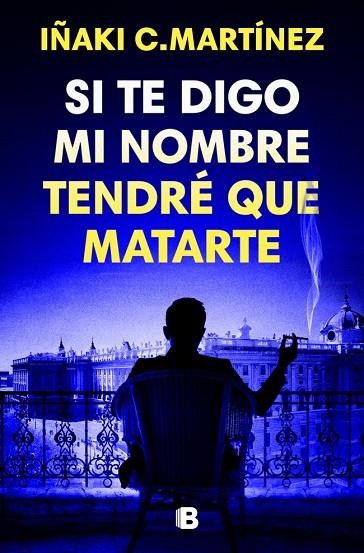 SI TE DIGO MI NOMBRE TENDRÉ QUE MATARTE | 9788466681032 | C. MARTÍNEZ, IÑAKI | Llibreria L'Odissea - Libreria Online de Vilafranca del Penedès - Comprar libros
