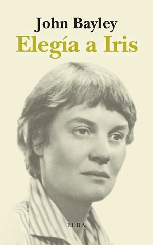 ELEGÍA A IRIS | 9788412807363 | BAYLEY, JOHN | Llibreria L'Odissea - Libreria Online de Vilafranca del Penedès - Comprar libros