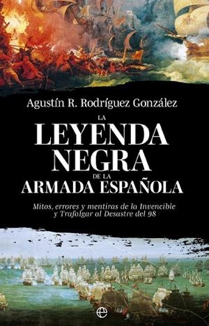 LA LEYENDA NEGRA DE LA ARMADA ESPAÑOLA | 9788413849928 | RODRÍGUEZ GONZÁLEZ, AGUSTÍN R. | Llibreria L'Odissea - Libreria Online de Vilafranca del Penedès - Comprar libros