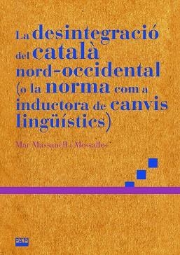 LA DESINTEGRACIÓ DEL CATALÀ NORD-OCCIDENTAL ( O LA NORMA COM A INDUCTORA DE CANVIS LINGÜÍSTICS ) | 9788491913542 | MASSANELL I MESSALLES, MAR | Llibreria L'Odissea - Libreria Online de Vilafranca del Penedès - Comprar libros