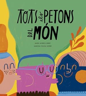 TOTS ELS PETONS DEL MÓN | 9788410406575 | MORROS, MARTA/TOLOSA, MARIONA | Llibreria Online de Vilafranca del Penedès | Comprar llibres en català