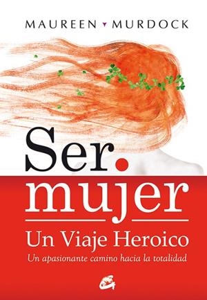 SER MUJER UN VIAJE HEROICO | 9788484452867 | MURDOCK, MAUREEN | Llibreria L'Odissea - Libreria Online de Vilafranca del Penedès - Comprar libros