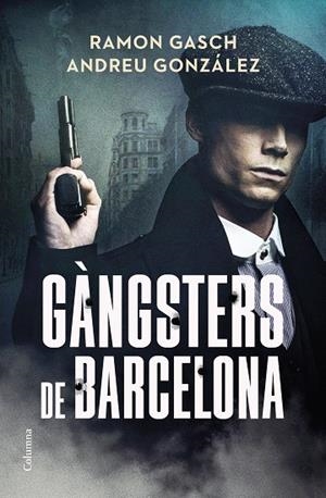 GÀNGSTERS DE BARCELONA | 9788466433044 | GASCH, RAMON/GONZÁLEZ, ANDREU | Llibreria L'Odissea - Libreria Online de Vilafranca del Penedès - Comprar libros