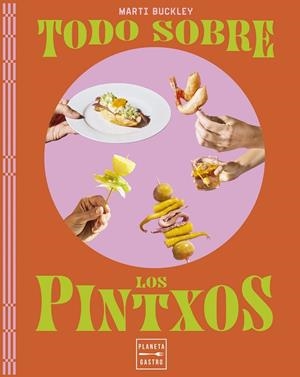 TODO SOBRE LOS PINTXOS | 9788408298779 | BUCKLEY, MARTI | Llibreria Online de Vilafranca del Penedès | Comprar llibres en català