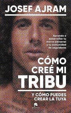 CÓMO CREÉ MI TRIBU Y CÓMO PUEDES CREAR LA TUYA | 9788413443850 | AJRAM, JOSEF | Llibreria Online de Vilafranca del Penedès | Comprar llibres en català