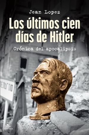 LOS ÚLTIMOS CIEN DÍAS DE HITLER | 9788467075809 | LOPEZ, JEAN | Llibreria L'Odissea - Libreria Online de Vilafranca del Penedès - Comprar libros