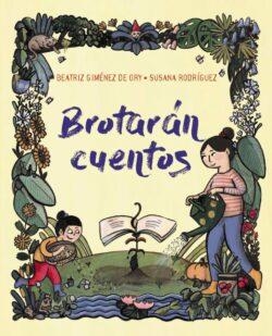 BROTARÁN CUENTOS | 9788419893369 | GIMÉNEZ DE ORY, BEATRIZ/RODRÍGUEZ, SUSANA | Llibreria Online de Vilafranca del Penedès | Comprar llibres en català