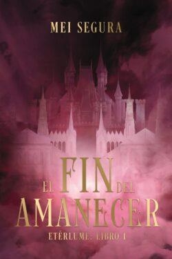 EL FIN DEL AMANECER ( ETÉRLUME : LIBRO 1 ) | 9788419988423 | SEGURA, MEI | Llibreria Online de Vilafranca del Penedès | Comprar llibres en català