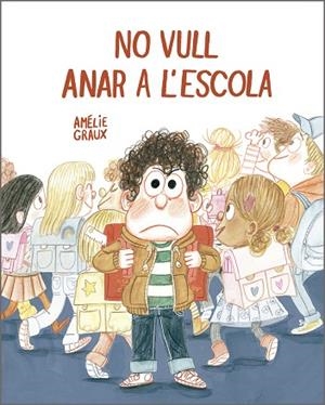 NO VULL ANAR A L'ESCOLA | 9788410406537 | GRAUX, AMÉLIE | Llibreria Online de Vilafranca del Penedès | Comprar llibres en català