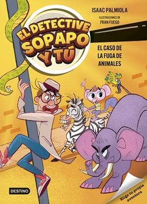EL DETECTIVE SOPAPO Y TÚ 2 EL CASO DE LA FUGA DE ANIMALES | 9788408299233 | PALMIOLA, ISAAC/FUEGO, FRAN | Llibreria L'Odissea - Libreria Online de Vilafranca del Penedès - Comprar libros